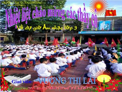 Bài giảng Âm nhạc Lớp 3 - Bài 5: Lớp chúng ta đoàn kết - Vương Thị Lài