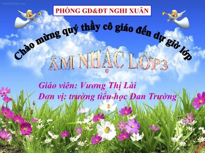 Bài giảng Âm nhạc Lớp 3 - Tiết 18, Bài 8: Em yêu trường em (Lời 1) - Năm học 2020-2021 - Vương Thị Lài