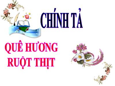 Bài giảng Chính tả Khối 3 - Tuần 10: Nghe viết Quê hương ruột thịt