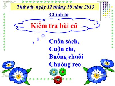 Bài giảng Chính tả Khối 3 - Tuần 10: Nghe viết Quê hương ruột thịt - Năm học 2013-2014