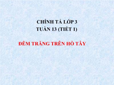 Bài giảng Chính tả Khối 3 - Tuần 13: Nghe viết Đêm trăng trên Hồ Tây