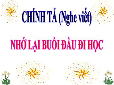 Bài giảng Chính tả Khối 3 - Tuần 6: Nghe viết: Nhớ lại buổi đầu đi học - Năm học 2020-2021