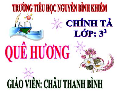 Bài giảng Chính tả Lớp 3 - Tuần 10: Nghe viết Quê hương - Năm học 2020-2021 - Châu Thanh Bình