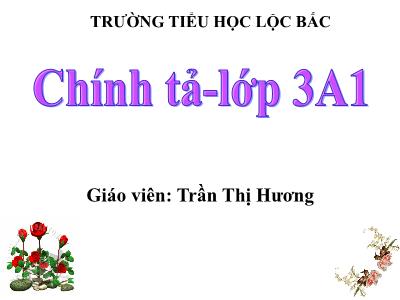 Bài giảng Chính tả Lớp 3 - Tuần 10: Nghe viết Quê hương ruột thịt - Năm học 2020-2021 - Trần Thị Hương