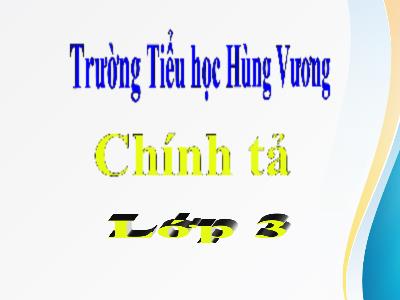 Bài giảng Chính tả Lớp 3 - Tuần 11: Nghe viết Tiếng hò trên sông - Năm học 2020-2021 - Trường Tiểu học Hùng Vương