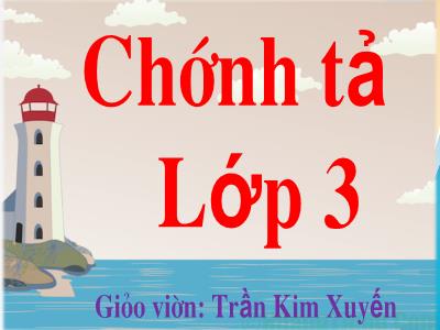 Bài giảng Chính tả Lớp 3 - Tuần 11: Nghe viết Tiếng hò trên sông - Trần Kim Xuyến