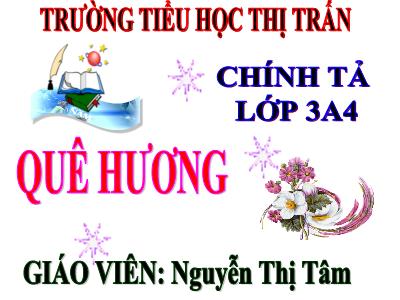 Bài giảng Chính tả Lớp 3 - Tuần 11: Nhớ viết Quê hương - Năm học 2020-2021 - Nguyễn Thị Tâm