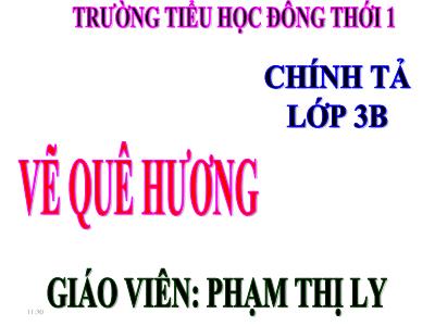 Bài giảng Chính tả Lớp 3 - Tuần 11: Nhớ viết Vẽ quê hương - Phạm Thị Ly