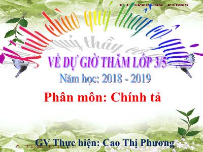 Bài giảng Chính tả Lớp 3 - Tuần 12: Nghe viết Cảnh đẹp non sông - Năm học 2018-2019 - Cao Thị Phương
