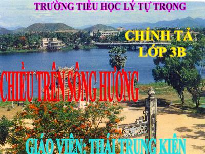 Bài giảng Chính tả Lớp 3 - Tuần 12: Nghe viết Chiều trên sông hương - Thái Trung Kiên