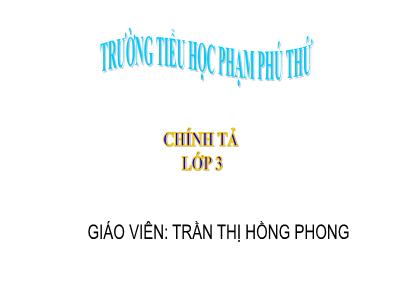 Bài giảng Chính tả Lớp 3 - Tuần 12: Nghe viết Chiều trên sông hương - Trần Thị Hồng Phong