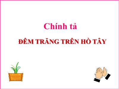 Bài giảng Chính tả Lớp 3 - Tuần 13: Nghe viết Đêm trăng trên Hồ Tây - Năm học 2020-2021