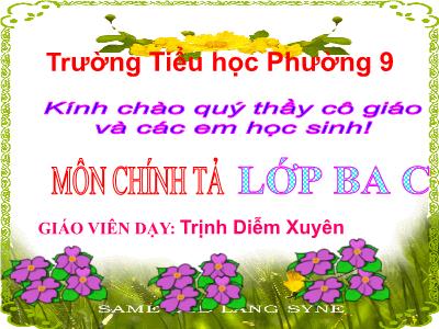 Bài giảng Chính tả Lớp 3 - Tuần 14: Nghe viết Nhớ Việt Bắc - Năm học 2013-2014 - Trịnh Diễm Xuyên