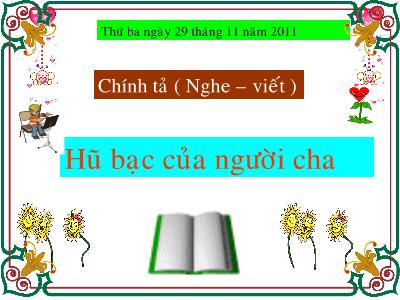 Bài giảng Chính tả Lớp 3 - Tuần 15: Nghe viết Hũ bạc của người cha - Năm học 2011-2012