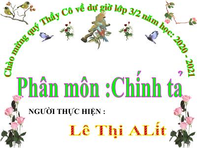 Bài giảng Chính tả Lớp 3 - Tuần 15: Nghe viết Hũ bạc của người cha - Năm học 2020-2021 - Nguyễn Thị Alít