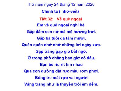 Bài giảng Chính tả Lớp 3 - Tuần 16, Tiết 32: Nhớ viết Về quê ngoại - Năm học 2020-2021