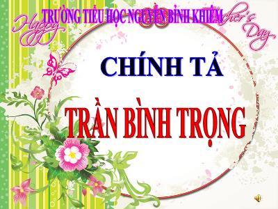 Bài giảng Chính tả Lớp 3 - Tuần 19: Nghe viết Trần Bình Trọng - Năm học 2020-2021 - Trường Tiểu học Nguyễn Bỉnh Khiêm