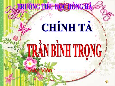 Bài giảng Chính tả Lớp 3 - Tuần 19: Nghe viết Trần Bình Trọng - Trường Tiểu học Hồng Hà