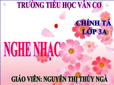 Bài giảng Chính tả Lớp 3 - Tuần 23: Nghe viết Nghe nhạc - Năm học 2020-2021 - Nguyễn Thị Thuý Ngà