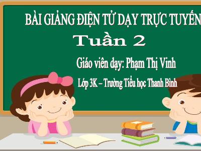Bài giảng Chính tả Lớp 3 - Tuần 23: Nghe viết Người sáng tác Quốc ca Việt Nam - Năm học 2020-2021 - Phạm Thị Vinh