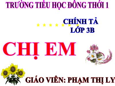 Bài giảng Chính tả Lớp 3 - Tuần 3: Nghe viết: Chị em - Phạm Thị Ly