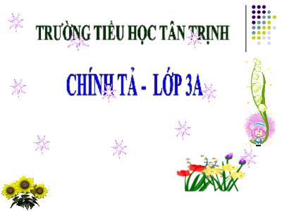 Bài giảng Chính tả Lớp 3 - Tuần 6: Nghe viết: Bài tập làm văn - Năm học 2020-2021 - Trường Tiểu học Tân Trịnh