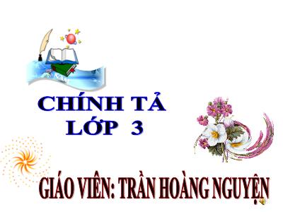 Bài giảng Chính tả Lớp 3 - Tuần 6: Nghe viết: Bài tập làm văn - Năm học 2020-2021 - Trần Hoàng Nguyện