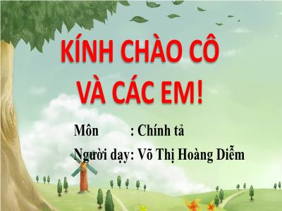 Bài giảng Chính tả Lớp 3 - Tuần 6: Nghe viết: Nhớ lại buổi đầu đi học - Năm học 2020-2021 - Võ Thị Hoàng Diễm