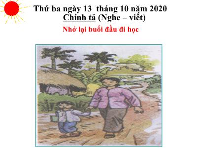 Bài giảng Chính tả Lớp 3 - Tuần 6: Nghe viết: Nhớ lại buổi đầu đi học - Năm học 2020-2021 - Nguyễn Thị Tâm