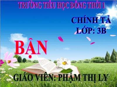 Bài giảng Chính tả Lớp 3 - Tuần 7: Nghe viết: Bận - Phạm Thị Ly