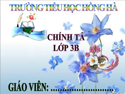 Bài giảng Chính tả Lớp 3 - Tuần 7: Nghe viết: Trận bóng dưới lòng đường - Trường Tiểu học Hồng Hà