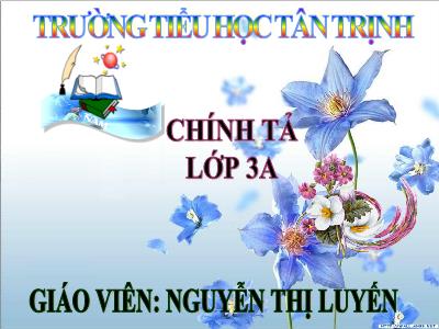 Bài giảng Chính tả Lớp 3 - Tuần 7: Nghe viết: Trận bóng dưới lòng đường - Năm học 2020-2021 - Nguyễn Thị Luyến