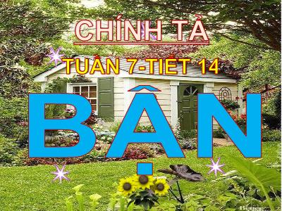 Bài giảng Chính tả Lớp 3 - Tuần 7, Tiết 17: Nghe viết: Bận