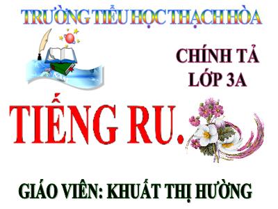 Bài giảng Chính tả Lớp 3 - Tuần 8: Nhớ viết Tiếng ru - Năm học 2020-2021 - Khuất Thị Hường