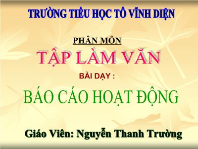 Bài giảng Tập làm văn 3 - Báo cáo hoạt động - Giáo Viên: Nguyễn Thanh Trường