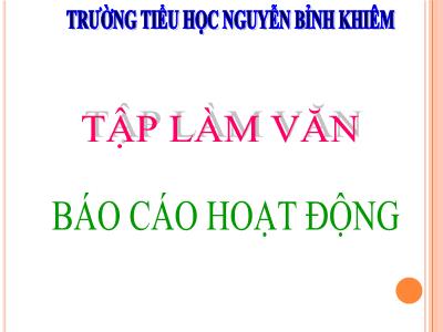 Bài giảng Tập làm văn 3 - Báo cáo hoạt động - Trường tiểu học Nguyễn Bỉnh Khiêm
