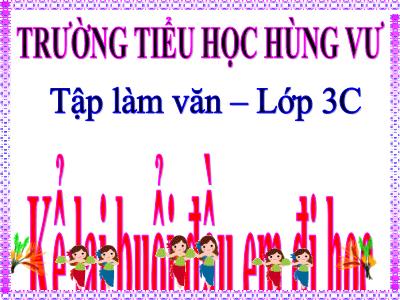 Bài giảng Tập làm văn 3 - Kể lại buổi đầu em đi học - Trường tiểu học Hùng Vư