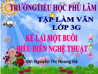 Bài giảng Tập làm văn 3 - Kể lại một buổi biểu diễn nghệ thuật - GV: Nguyễn Thị Hoang Hà