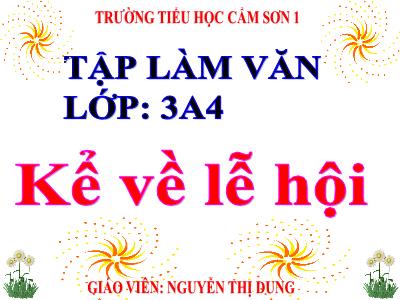 Bài giảng Tập làm văn 3 - Kể về lễ hội - Giáo viên: Nguyễn Thị Dung