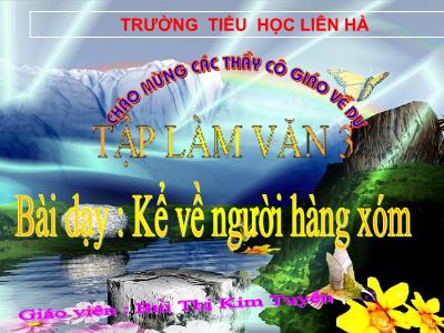 Bài giảng Tập làm văn 3 - Kể về người hàng xóm - Giáo viên: Bùi Thị Kim Tuyến