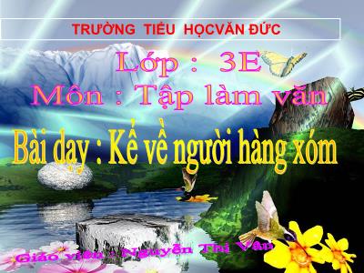 Bài giảng Tập làm văn 3 - Kể về người hàng xóm - Giáo viên: Nguyễn Thị Vân