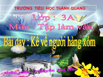 Bài giảng Tập làm văn 3 - Kể về người hàng xóm - Giáo viên: Nguyễn Thị Hảo