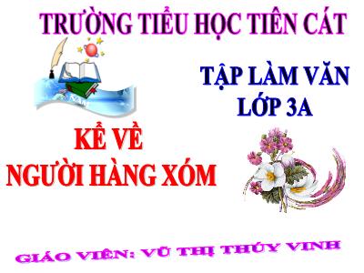 Bài giảng Tập làm văn 3 - Kể về người hàng xóm - Giáo viên: Vũ Thị Thúy Vinh