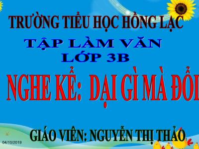 Bài giảng Tập làm văn 3 - Nghe kể: Dại gì mà đổi - Giáo viên: Nguyễn Thị Thảo