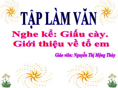 Bài giảng Tập làm văn 3 - Nghe kể: Giấu cày. Giới thiệu về tổ em - Giáo viên: Nguyễn Thị Mộng Thùy