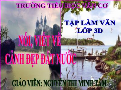 Bài giảng Tập làm văn 3 - Nói, viết về cảnh đẹp đất nước - Giáo viên: Nguyễn Thị Minh Tâm