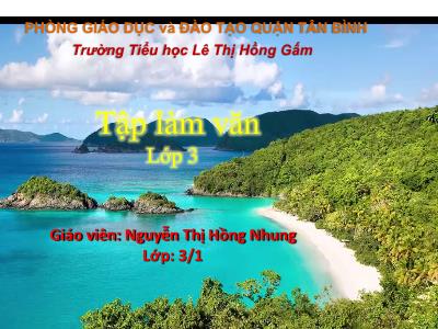 Bài giảng Tập làm văn 3 - Nói, viết về cảnh đẹp đất nước - Giáo viên: Nguyễn Thị Hồng Nhung