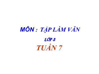 Bài giảng Tập làm văn 3 - Tuần 7: Nghe – kể: Không nỡ nhìn