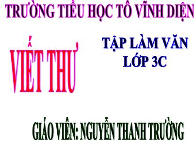 Bài giảng Tập làm văn 3 - Viết thư - Giáo viên: Nguyễn Thanh Trường