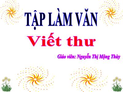 Bài giảng Tập làm văn 3 - Viết thư - Giáo viên: Nguyễn Thị Mộng Thùy